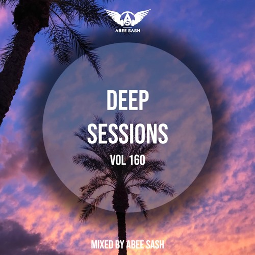 Deep Sessions - Vol 160 ★ Mixed By Abee Sash