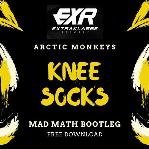 Stream Arctic Monkeys - Knee Socks (Mad Math Bootleg) FREE DOWNLOAD by  Extraklasse Records | Listen online for free on SoundCloud