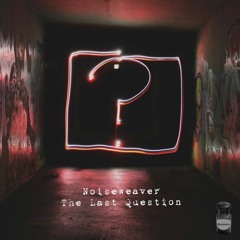 Noiseweaver - The Last Question