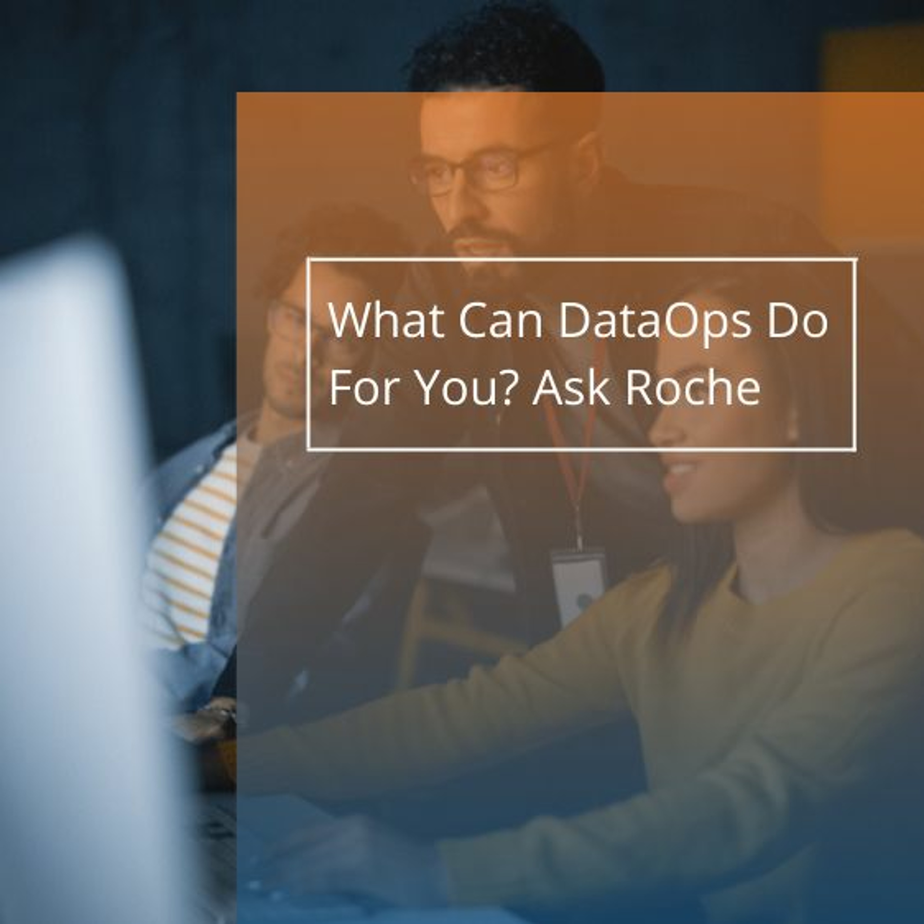 cover of episode What Can DataOps Do For You? Ask Roche - Audio Blog