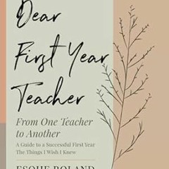 🥂[PDF-EPub] Download Dear First Year Teacher From One Teacher to Another A Guide to a Succe 🥂