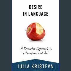 PDF/READ ❤ Desire in Language: A Semiotic Approach to Literature and Art (European Perspectives: A