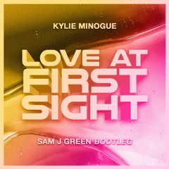 Kylie Minogue - Love At First Sight (Sam J Green Bootleg)