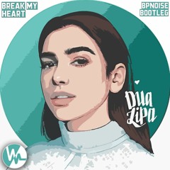 Dua Lipa - Break My Heart (BPNOISE Bootleg)