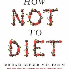 E-book download How Not to Diet: The Groundbreaking Science of Healthy,