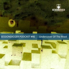 SESSIONDIGGER PODCAST #46 - Undercover Of The Maid