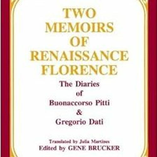 [Access] KINDLE 📍 Two Memoirs of Renaissance Florence: The Diaries of Buonaccorso Pi