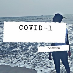 DJ GHEEZ - COVID - 1