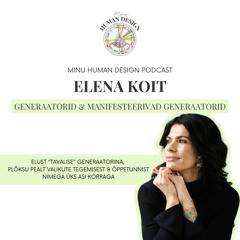 Minu Human Design #3 - Elena Koit - Generaatorid & manifesteerivad generaatorid