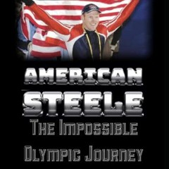 View EBOOK 💝 American Steele: The Impossible Olympic Journey by  Dan Steele [PDF EBO