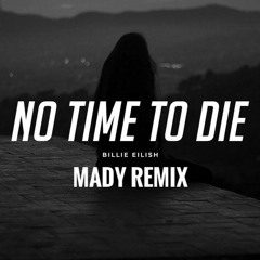 No Time To Die - Billie Eilish ( Mady Remix)
