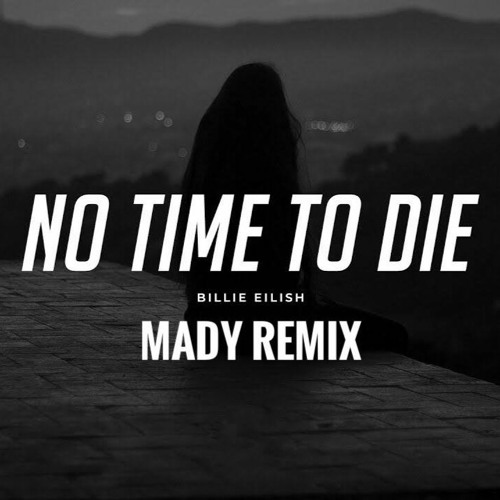 No Time To Die - Billie Eilish ( Mady Remix)