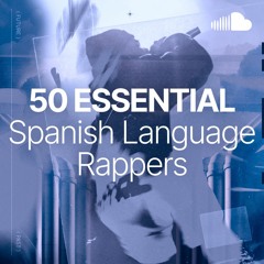 50 Essential Spanish Language Rappers