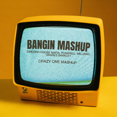 CRAZY ONE (BANGIN MASHUP)