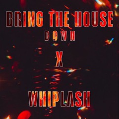 BRING THE HOUSE DOWN x WHIPLASH (ELCANO EDIT filtered)