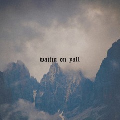 Waitin' on Y'all
