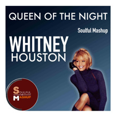 Whitney Houston - Queen of the Night (Soulful Mashup)