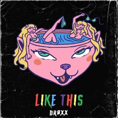 Droxx - Like This
