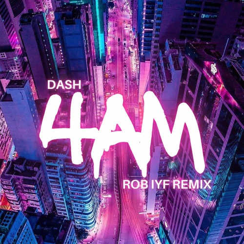 Dash - 4AM (Rob IYF Remix)