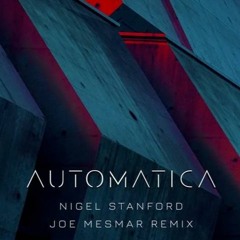 Nigel Stanford - Automatica (Joe Mesmar Remix)