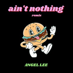Angel Lee - Ain't Nothing Remix