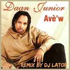 Daan Junior Avè'w Remix By Dj Latop 2022