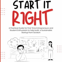 [READ DOWNLOAD] Start It Right : A Systematic Go-to Handbook for First-time Startup
