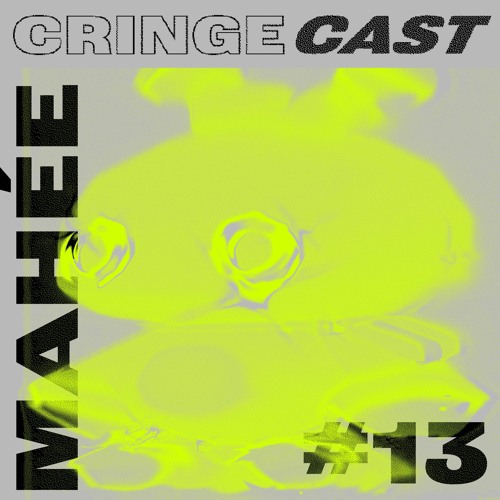 CRINGECAST #13 - Mahée