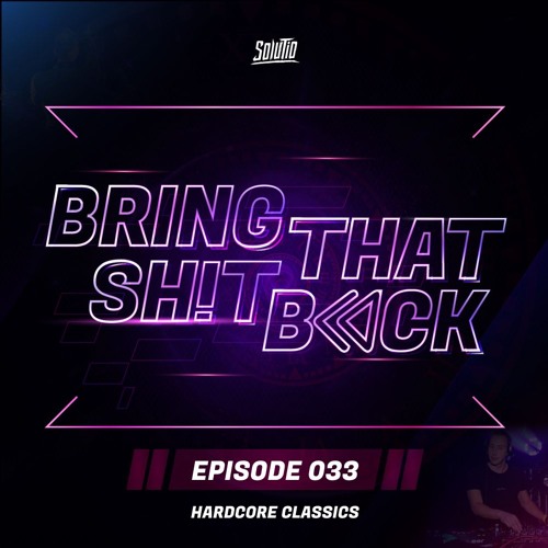 Solutio presents Bring That Shit Back // Episode 033 - Hardcore Classics