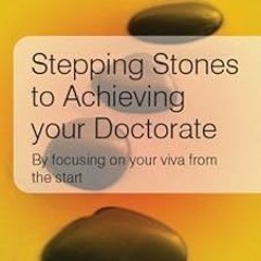 +# Stepping Stones to Achieving Your Doctorate: by Focusing on Your Viva from the Start (UK Hig