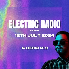 Audio K9 - Electric Radio (12.07.24) (Tech House Mix)