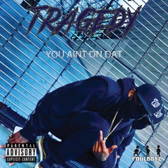 FoulBoyz Tragedy - You Aint On Dat