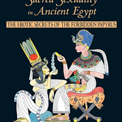 [Download] EBOOK 💏 Sacred Sexuality in Ancient Egypt: The Erotic Secrets of the Forb