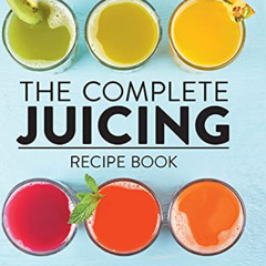 Get PDF 📦 The Complete Juicing Recipe Book: 360 Easy Recipes for a Healthier Life by