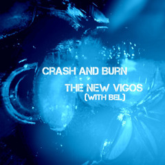 Crash and Burn  -  The New Vigos  (with Bel)