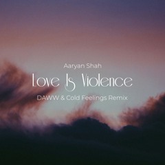 Aaryan Shah - Love Is Violence (DAWW & Cold Feelings Afro House Remix)