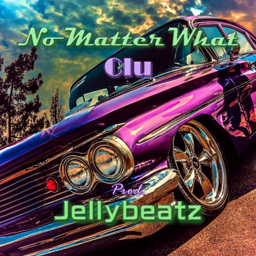 Clu - No Matter What (Prod. Jellybeatz)