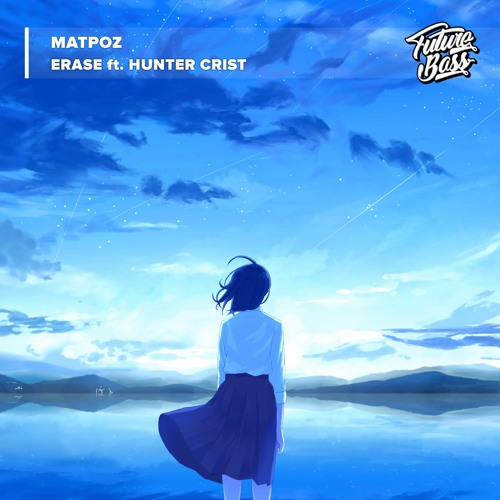 MatPoz - Erase (Ft. Hunter Crist)[Future Bass Release]