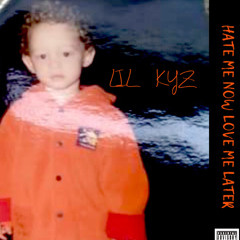LIL KYZ - LOVE ME NOW HATE ME LATER