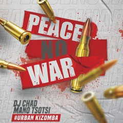 Dj Chad ft Mano Tsotsi - Peace No War (Urban Kizomba)