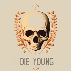 DIE YOUNG