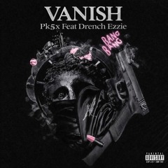 vanish  PK5X FEAT DRENCH EZZIE