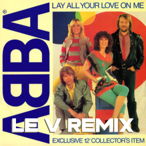 Abba -Lay All Your Love On Me (Le V Remix)