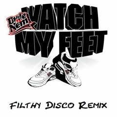 Dude N Nem - Watch My Feet (FIlthy Disco's Quick Feet Remix)