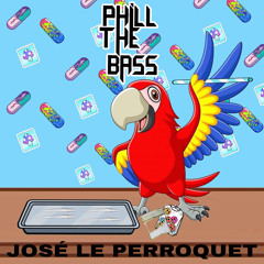 José le perroquet-Phill The Bass (Edit uptempo bouncy)