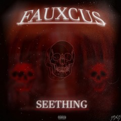 SEETHING (PROD FAUXCUS)