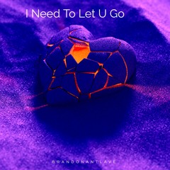 I Need To Let u Go (feat. LukeJamesRiley)