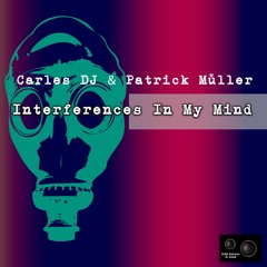 Carles DJ & Patrick Müller - Interferences In My Mind (Original Mix)