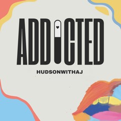 HudsonwithaJ - Addicted