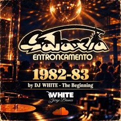Galáxia 1982/83 by DJ WHIITE - The Beginning